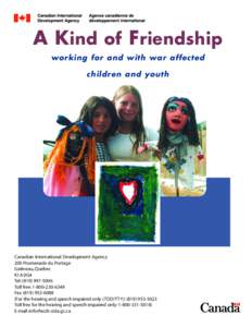 A Kind of Friendship working for and with war affected children and youth Canadian International Development Agency 200 Promenade du Portage