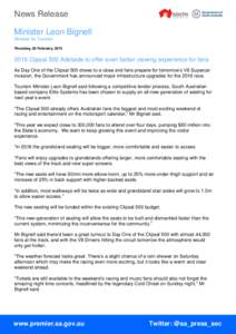 News Release Minister Leon Bignell Minister for Tourism Thursday, 26 February, [removed]Clipsal 500 Adelaide to offer even better viewing experience for fans