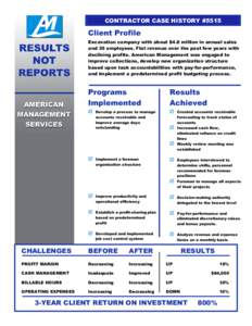 CONTRACTOR CASE HISTORY #5515  Client Profile Excavation company with about $4.6 million in annual sales and 30 employees. Flat revenue over the past few years with declining profits. American Management was engaged to