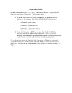 School Social Worker In 2006, COMAR Regulation 13A[removed]School Social Worker was passed by the Maryland State Board of Education. The Regulation states: A. To obtain certification as a school social worker, the appli