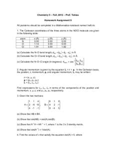 Chemistry 5 – Fall, 2012 – Prof. Tobias Homework Assignment 9 All problems should be completed in a Mathematica notebook named hw9.nb. 1. The Cartesian coordinates of the three atoms in the NOCl molecule are given in