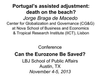 Portugal’s assisted adjustment: death on the beach? Jorge Braga de Macedo Center for Globalization and Governance (CG&G) at Nova School of Business and Economics & Tropical Research Institute (IICT), Lisbon