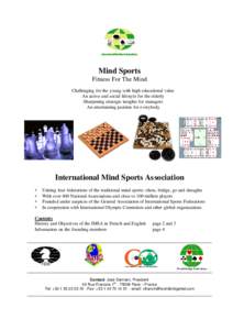 Mind Sports Fitness For The Mind Challenging for the young with high educational value An active and social lifestyle for the elderly Sharpening strategic insights for managers An entertaining pastime for everybody