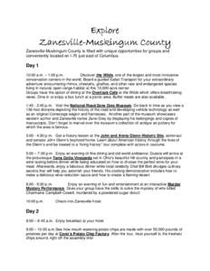 Explore ZanesvilleZanesville-Muskingum County Zanesville-Muskingum County is filled with unique opportunities for groups and conveniently located on I-70 just east of Columbus.  Day 1