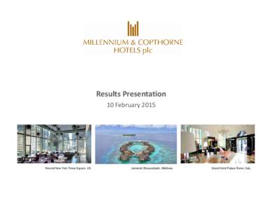 Results Presentation 10 February 2015 Novotel New York Times Square, US  Jumeirah Dhevanafushi, Maldives