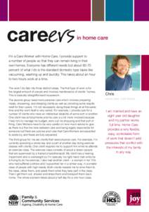 careers in home care I’m a Care Worker with Home Care. I provide support to a number of people so that they can remain living in their own homes. Everyone has different needs but about 60-70