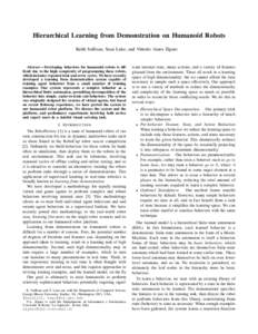 Hierarchical Learning from Demonstration on Humanoid Robots Keith Sullivan, Sean Luke, and Vittorio Amos Ziparo Abstract— Developing behaviors for humanoid robots is difficult due to the high complexity of programming 