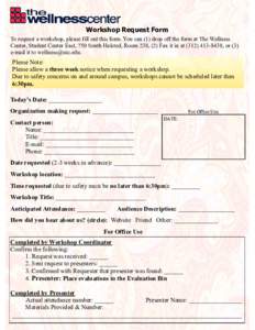 Workshop Request Form To request a workshop, please fill out this form. You can (1) drop off the form at The Wellness Center, Student Center East, 750 South Halsted, Room 238, (2) Fax it in at, or (3) e-ma