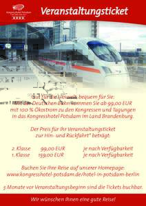 Veranstaltungsticket  Gut für die Umwelt, bequem für Sie: Mit der Deutschen Bahn kommen Sie ab 99,00 EUR mit 100 % Ökostrom zu den Kongressen und Tagungen in das Kongresshotel Potsdam im Land Brandenburg.
