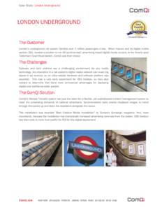 Case Study: London Underground  LONDON UNDERGROUND The Customer London’s underground rail system handles over 3 million passengers a day. When Viacom and its digital media