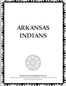 ARKANSAS INDIANS Arkansas Archeological Survey Coordinating Office, 2475 N. Hatch Ave., Fayetteville, AR 72704, Phone: ([removed], Fax: ([removed]www.uark.edu/campus-resources/archinfo