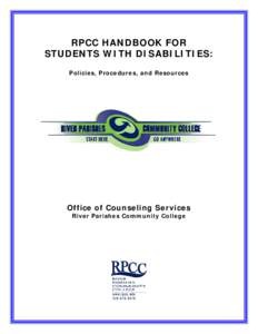 RPCC HANDBOOK FOR STUDENTS WITH DISABILITIES: Policies, Procedures, and Resources Office of Counseling Services River Parishes Community College