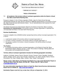 **IMPORTANT NOTICE** Notice of Nominations TO: All residents of the territory without municipal organization within the District of Sault Ste. Marie, Sault North Planning Area.