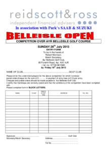 In association with Park’s SAAB & SUZUKI  COMPETITION OVER AYR BELLEISLE GOLF COURSE SUNDAY 28th July 2013 ENTRY FORM To be in the hands of