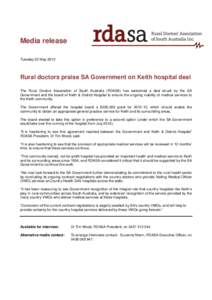 Media release Tuesday 22 May 2012 Rural doctors praise SA Government on Keith hospital deal The Rural Doctors Association of South Australia (RDASA) has welcomed a deal struck by the SA Government and the board of Keith 