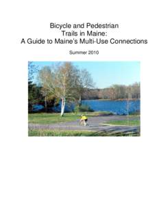 Bicycle and Pedestrian Trails in Maine: A Guide to Maine’s Multi-Use Connections Summer 2010  GUIDE TO MAINES OFF ROAD BICYCLE AND PEDESTRIAN