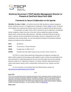 Northrop Grumman’s TSCP Identity Management Director to Present at CardTech SecurTech 2008 Framework for Secure Collaboration on the Agenda ORLANDO, Fla. (May 15, 2008) — At CardTech SecurTech 2008, Iana Bohmer, iden