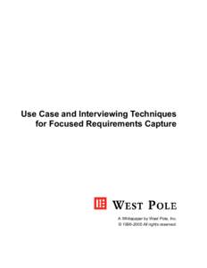 Use Case and Interviewing Techniques for Focused Requirements Capture A Whitepaper by West Pole, Inc. © All rights reserved.