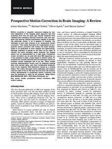 REVIEW ARTICLE  Magnetic Resonance in Medicine 000:000–Prospective Motion Correction in Brain Imaging: A Review Julian Maclaren,1,2* Michael Herbst,1 Oliver Speck,3 and Maxim Zaitsev1