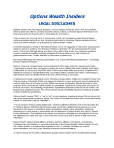Options Wealth Insiders LEGAL DISCLAIMER Website content is for informational purposes. Communications contained herein shall not constitute offers to solicit, sell, offer or purchase securities, futures, options, curren
