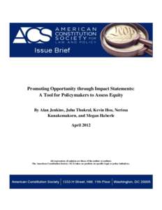 Promoting Opportunity through Impact Statements: A Tool for Policymakers to Assess Equity By Alan Jenkins, Juhu Thukral, Kevin Hsu, Nerissa Kunakemakorn, and Megan Haberle April 2012