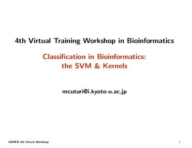 4th Virtual Training Workshop in Bioinformatics Classification in Bioinformatics: the SVM & Kernels 