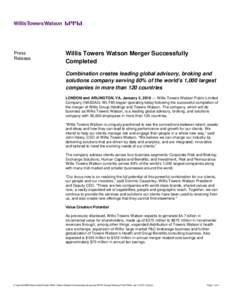 Press Release Willis Towers Watson Merger Successfully Completed Combination creates leading global advisory, broking and