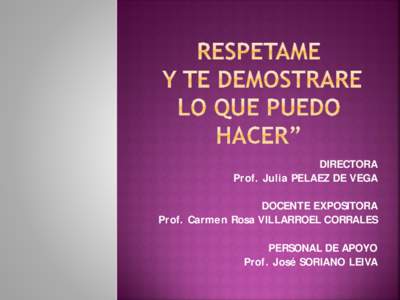 DIRECTORA Prof. Julia PELAEZ DE VEGA DOCENTE EXPOSITORA Prof. Carmen Rosa VILLARROEL CORRALES PERSONAL DE APOYO Prof. José SORIANO LEIVA