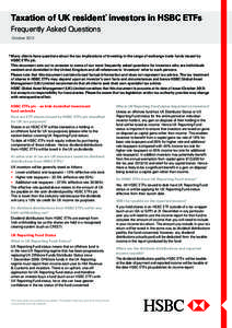 Taxation of UK resident* investors in HSBC ETFs Frequently Asked Questions October 2013 * Many clients have questions about the tax implications of investing in the range of exchange trade funds issued by HSBC ETFs plc.