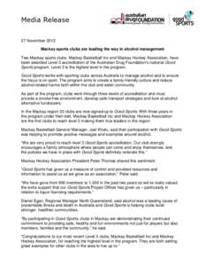 Media Release 27 November 2012 Mackay sports clubs are leading the way in alcohol management Two Mackay sports clubs, Mackay Basketball Inc and Mackay Hockey Association, have been awarded Level 3 accreditation of the Au