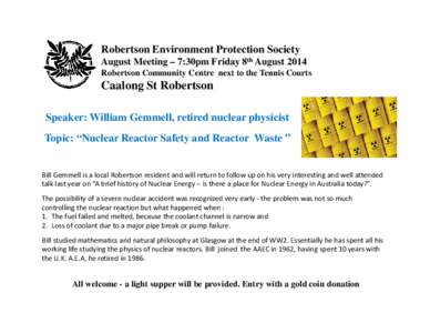Robertson Environment Protection Society August Meeting – 7:30pm Friday 8th August 2014 Robertson Community Centre next to the Tennis Courts Caalong St Robertson Speaker: William Gemmell, retired nuclear physicist