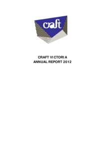 CRAFT VICTORIA ANNUAL REPORT 2012 CRAFTS COUNCIL OF VICTORIA LTD Trading as Craft Victoria A.C.N[removed]