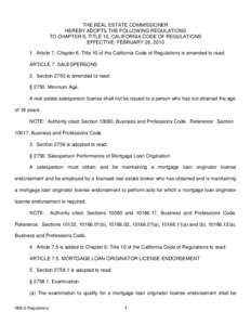 THE REAL ESTATE COMMISSIONER HEREBY ADOPTS THE FOLLOWING REGULATIONS TO CHAPTER 6, TITLE 10, CALIFORNIA CODE OF REGULATIONS EFFECTIVE: FEBRUARY 26, [removed]Article 7, Chapter 6, Title 10 of the California Code of Regulat