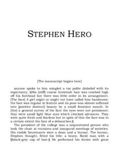 STEPHEN HERO  [The manuscript begins here] anyone spoke to him mingled a too polite disbelief with its expectancy. §His [stiff] coarse brownish hair was combed high off his forehead but there was little order in its arr