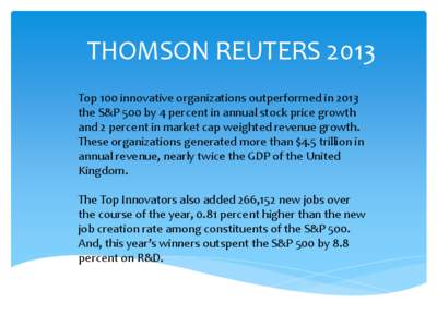THOMSON REUTERS 2013 Top 100 innovative organizations outperformed in 2013 the S&P 500 by 4 percent in annual stock price growth and 2 percent in market cap weighted revenue growth. These organizations generated more tha