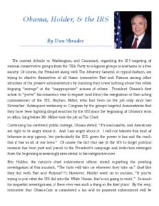 Obama, Holder, & the IRS By Don Shrader The current debacle in Washington, and Cincinnati, regarding the IRS targeting of various conservative groups from the TEA Party to religious groups is anathema to a free society. 