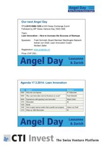 Our next Angel Day[removed]1230 at SIX Swiss Exchange Zurich Followed by 49th Swiss Venture Day,[removed]Topic: Lean Innovation – How to increase the Success of Startups Speakers: