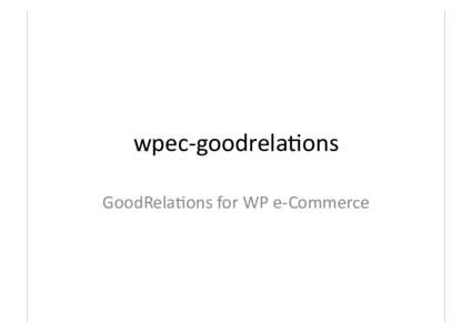 wpec-­‐goodrela,ons	
   GoodRela,ons	
  for	
  WP	
  e-­‐Commerce	
   General	
  Op,ons	
    Company	
  Data	
  