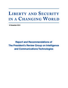 L I B ERT Y AND S ECURI T Y I N A C HANG ING W ORLD 12 December 2013 Report and Recommendations of The President’s Review Group on Intelligence