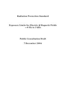 Radiation Protection Standard - Exposure Limits for Electric & Magnetic Fields - 0 Hz to 3 kHz - Public Consultation Draft