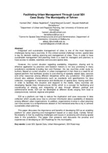 Facilitating Urban Management Through Local SDI Case Study: The Municipality of Tehran Hamed Olfat1, Abbas Rajabifard2, Faisal Masood Qureshi2, Seyyed Abdolhadi Daneshpour1 1 Department of Urban and Regional Planning, Ir