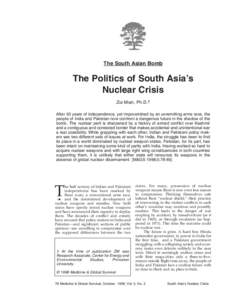 The South Asian Bomb  The Politics of South Asia’s Nuclear Crisis Zia Mian, Ph.D.† After 50 years of independence, yet impoverished by an unremitting arms race, the