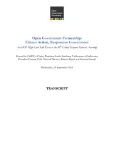   Open Government Partnership: Citizen Action, Responsive Government An OGP High-Level Side Event to the 69th United Nations General Assembly Hosted by OGP Co-Chairs: President Susilo Bambang Yudhoyono of Indonesia,