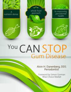 YOU CAN STOP GUM DISEASE A NUTRIENT-DENSE WHOLE FOOD APPROACH TO IMPROVING PERIODONTAL HEALTH by Alvin H. Danenberg, DDS  Dr. D, as his patients call him, has been a