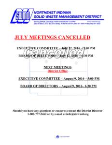 JULY MEETINGS CANCELLED EXECUTIVE COMMITTEE – July 12, 2016 – 5:00 PM BOARD OF DIRECTORS – July 12, 2016 – 6:30 PM NEXT MEETINGS District Office EXECUTIVE COMMITTEE – August 9, 2016 – 5:00 PM