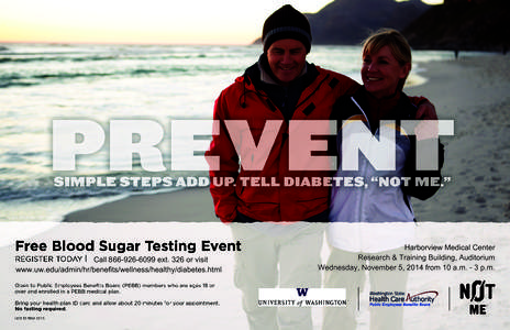 Call[removed]ext. 326 or visit www.uw.edu/admin/hr/benefits/wellness/healthy/diabetes.html Harborview Medical Center Research & Training Building, Auditorium Wednesday, November 5, 2014 from 10 a.m. - 3 p.m.