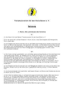 Tierschutzverein für den Kreis Düren e. V.  Satzung I. Name, Sitz und Zweck des Vereines §1 (1) Der Verein führt den Namen 