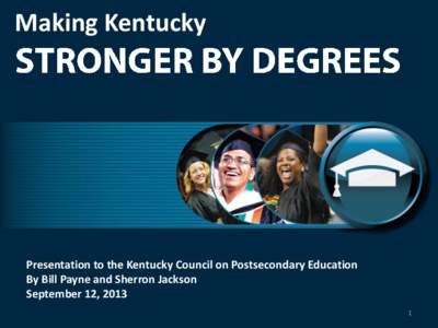 Making Kentucky  Presentation to the Kentucky Council on Postsecondary Education By Bill Payne and Sherron Jackson September 12, 2013 1