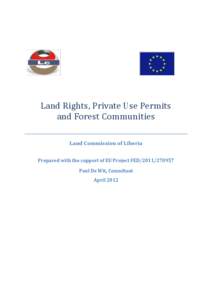 Land Rights, Private Use Permits and Forest Communities Land Commission of Liberia Prepared with the support of EU Project FED[removed]Paul De Wit, Consultant April 2012