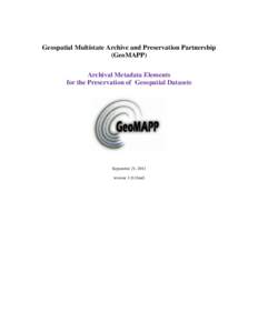 Geospatial Multistate Archive and Preservation Partnership (GeoMAPP) Archival Metadata Elements for the Preservation of Geospatial Datasets  September 21, 2011